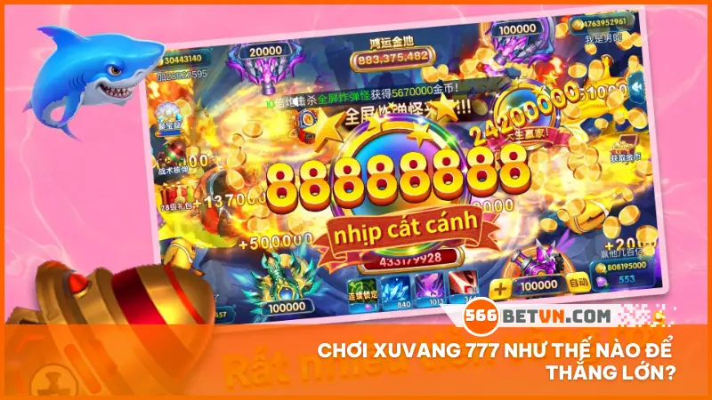 Chơi Xuvang 777 như thế nào để thắng lớn?