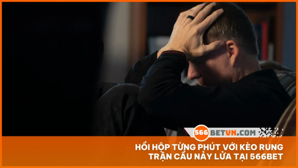 Hồi hộp từng phút với kèo rung trận cầu nảy lửa tại 566BET