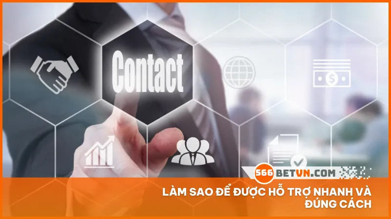 Trình bày rõ ràng chuẩn bị đầy đủ thông tin và liên hệ đúng kênh giúp bạn nhận hỗ trợ từ 566bet nhanh chóng nhất