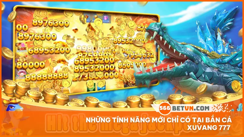 Những tính năng mới chỉ có tại Bắn Cá Xuvang 777