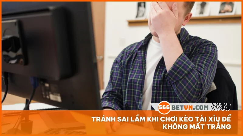 Tránh sai lầm khi chơi kèo tài xỉu để không mất trắng